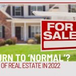 A Return to ‘Normal’? The State of Real Estate in 2022